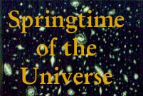 Springtime of the Universe