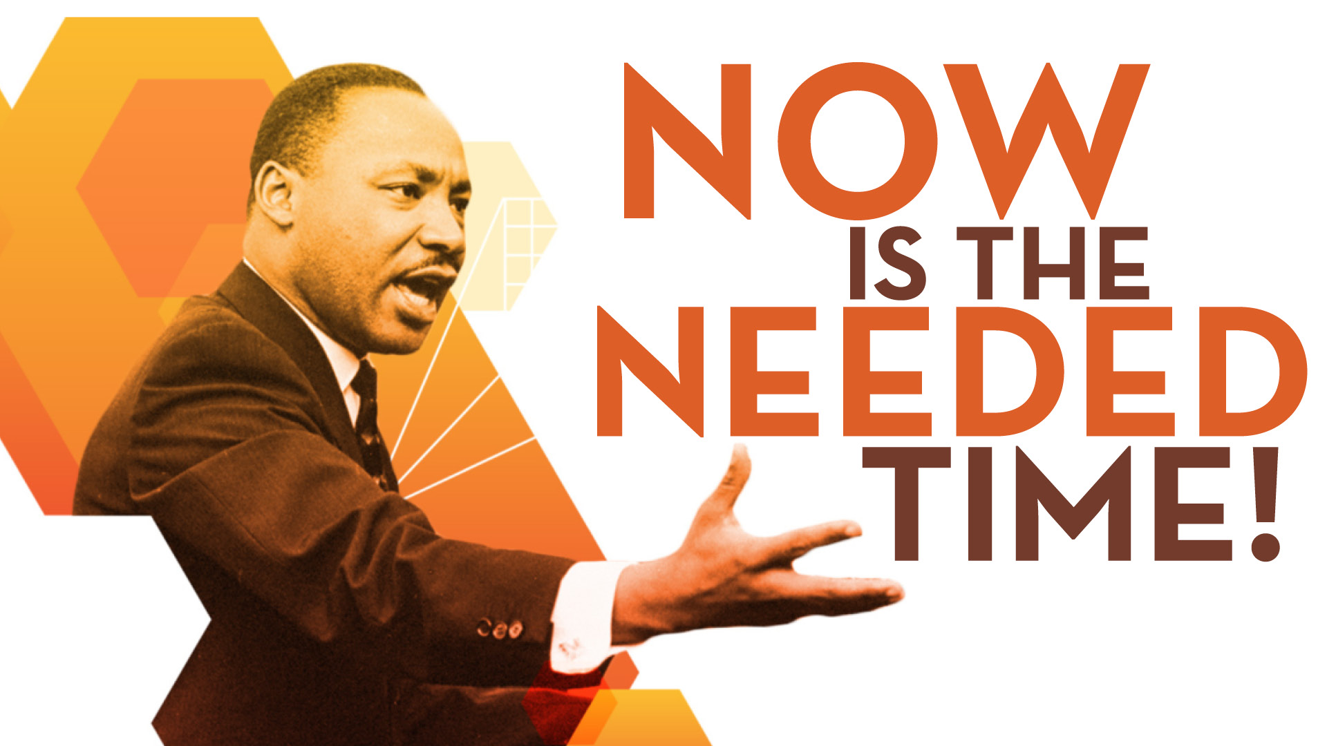 Dr. Martin Luther King, Jr. - Now is the needed time!