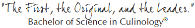 Culinology Quote - The First, the Original, and the Leader. Bachelor of Science in Culinology