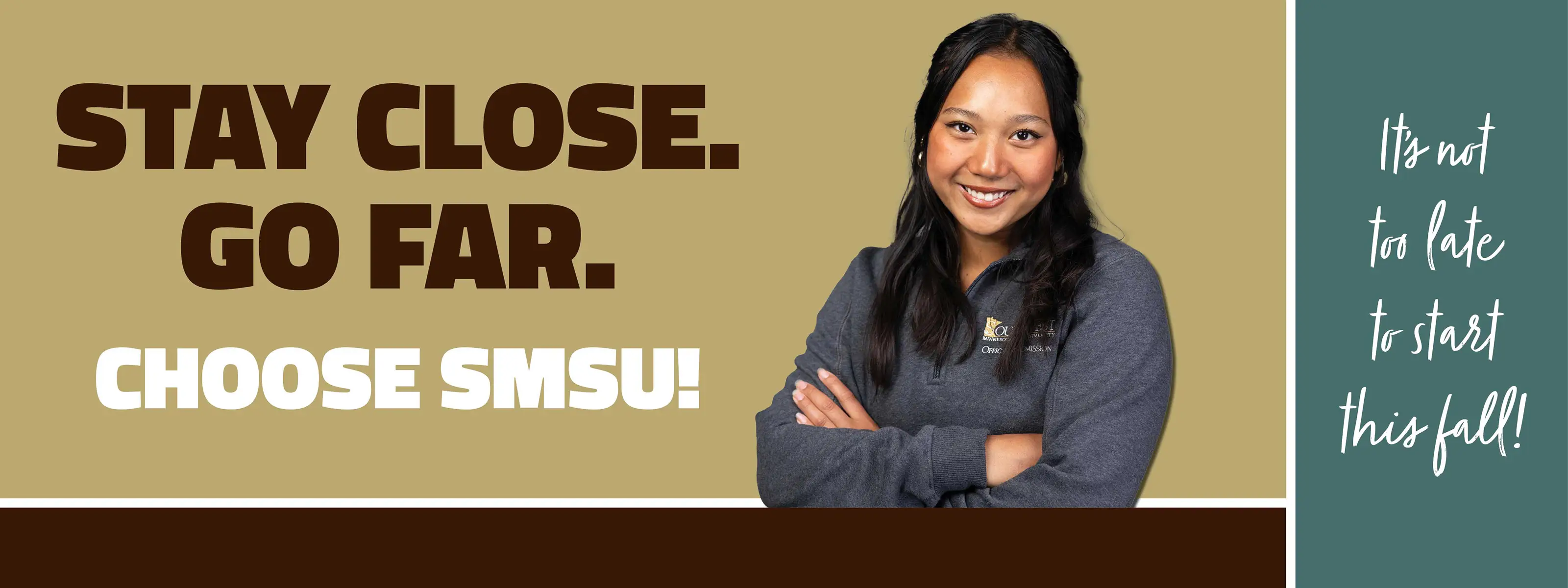 stay close go far. choose smsu! it's not too late to start this fall!