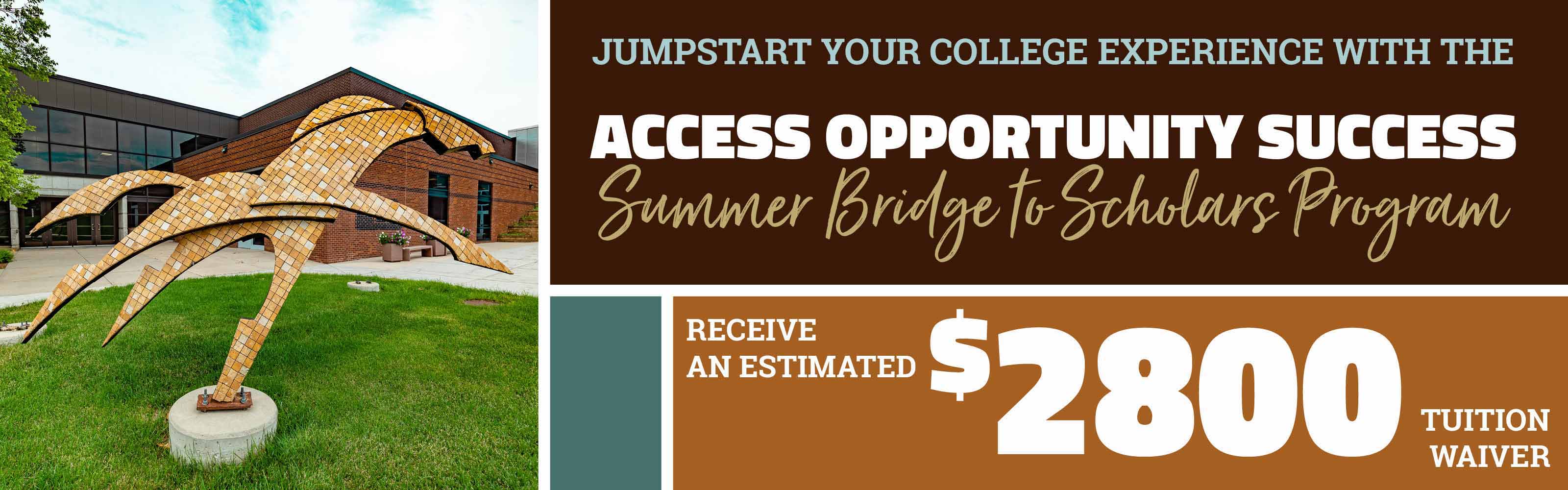 Jumpstart your college experience with the Access Opportunity Success Summer Bridge to Scholars Program - Receive an estimated $2,800 tuition waiver
