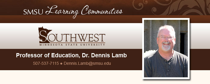 SMSU Learning Communities - SMSU - Professor of Education, Dr. Dennis Lamb - 507-537-7115 - Dennis.Lamb@smsu.edu