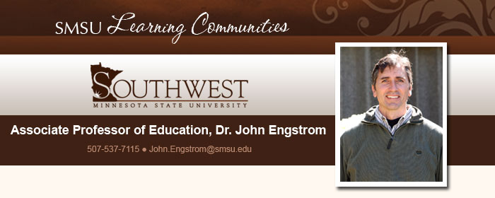 SMSU Learning Communities - SMSU - Associate Professor of Education, Dr. John Engstrom - 507-537-7115 - John.Engstrom@smsu.edu