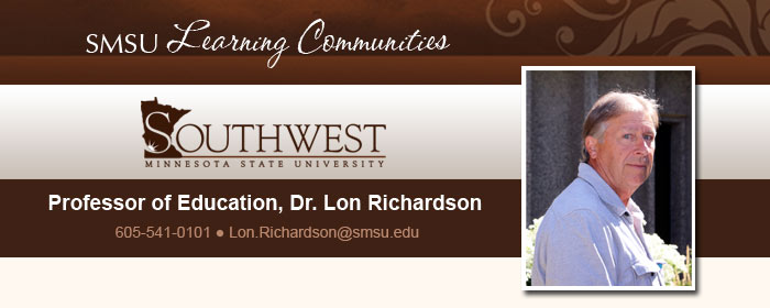 SMSU Learning Communities - SMSU - Professor of Education, Dr. Lon Richardson - 605-541-0101 - Lon.Richardson@smsu.edu