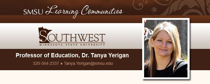 SMSU Learning Communities - SMSU - Professor of Education, Dr. Tanya Yerigan - 320-564-2337 - Tanya.Yerigan@smsu.edu