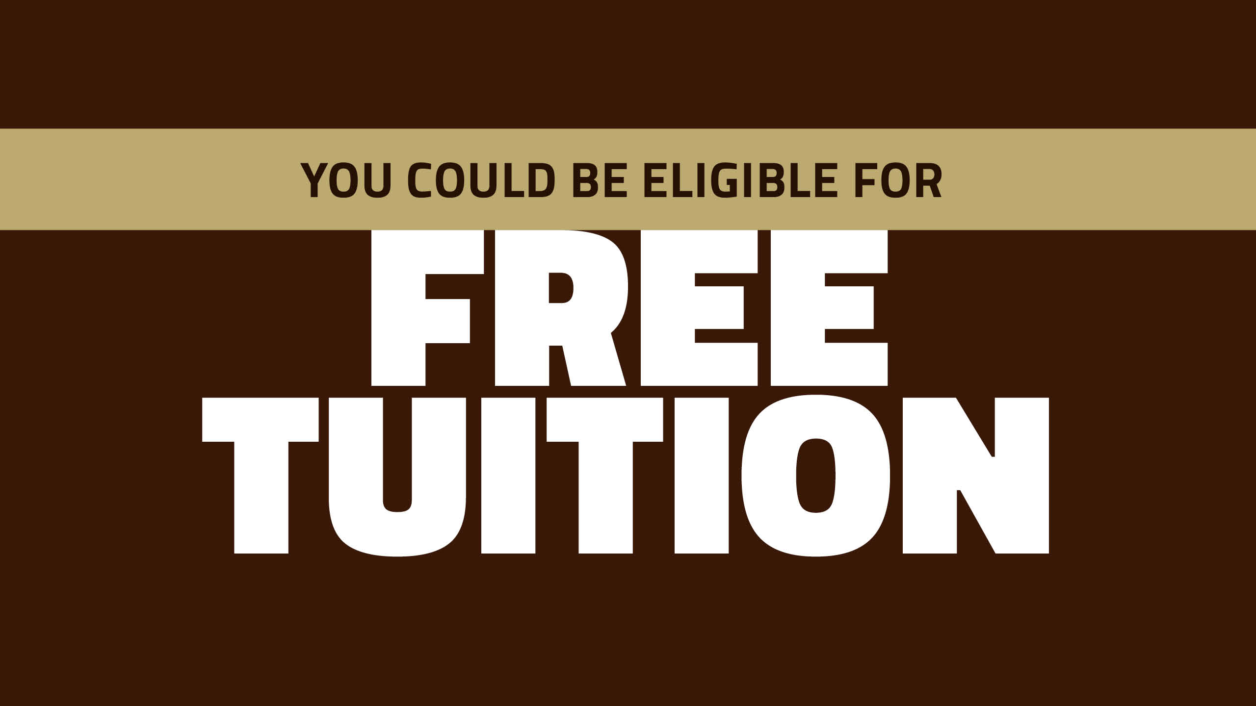 You could be eligible for free tuition.